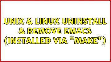 Unix & Linux: Uninstall & remove emacs (installed via "make")