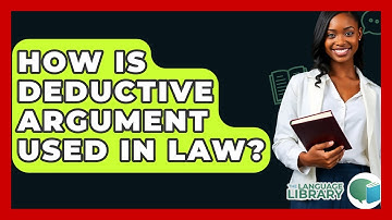 How Is Deductive Argument Used In Law? - The Language Library