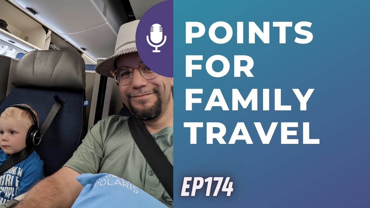 Points for family travel | Ep174 | 10-29-22 Points for family travel | Ep174 | 10-29-22