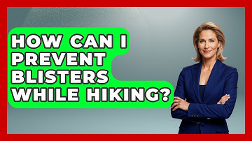 How Can I Prevent Blisters While Hiking? | The Hiker