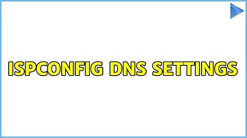ISPConfig DNS Settings (2 Solutions!!)