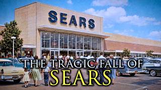 The Rise and Fall of America's Greatest Department Store Empire: Sears