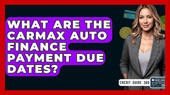 What Are The CarMax Auto Finance Payment Due Dates? - CreditGuide360.com