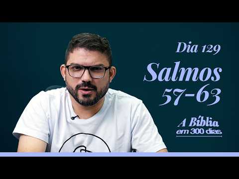 Dia 129/300 - A graça é melhor do que a Vida - Sl 57-63 - A Bíblia em 300 dias com Rodrigo Ribeiro