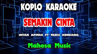SEMAKIN CINTA KARAOKE - INTAN AFIFAH FT FARIZ KENDANG - Mahesa Music @koplokaraooke 