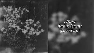 Haluk Levent - Elfida (Speed up) | “Elfida, sen eski bir şarkısın...” Resimi