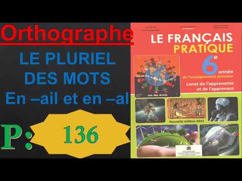 Le Français Pratique - édition 2021-Orthographe LE PLURIEL DES MOTS En –ail et en –al page :136