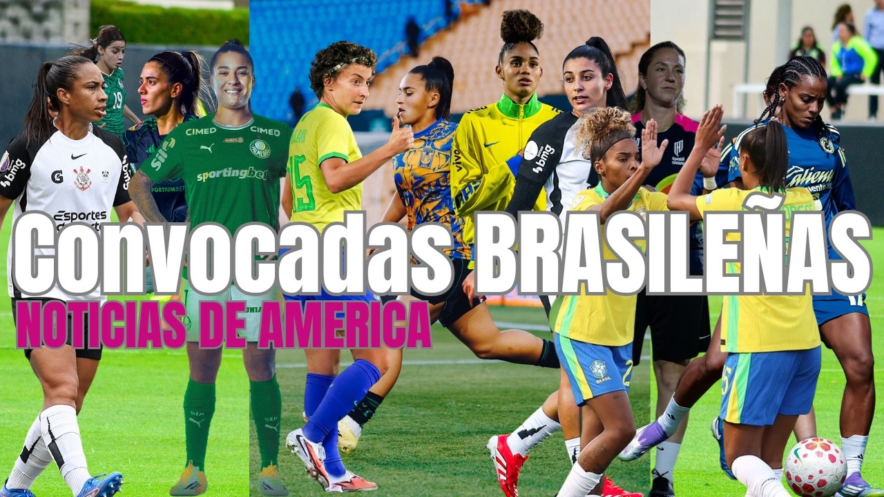 CONVOCADAS BRASILEÑAS VS MEXICO FEMENIL I America tiene Bajas