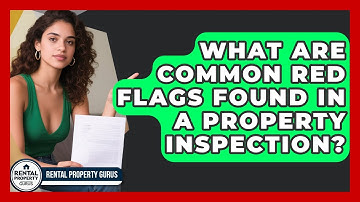 What Are Common Red Flags Found in a Property Inspection? | Rental Property Gurus News