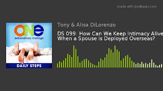 DS 099: How Can We Keep Intimacy Alive When a Spouse Is Deployed Overseas