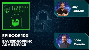 Enterprise Linux Security Episode 100 - Afluisteren als service