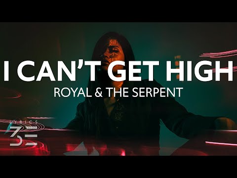 Royal & the Serpent - i can't get high (Lyrics)