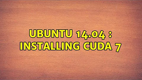 Ubuntu: Ubuntu 14.04 : Installing cuda 7 (2 Solutions!!)