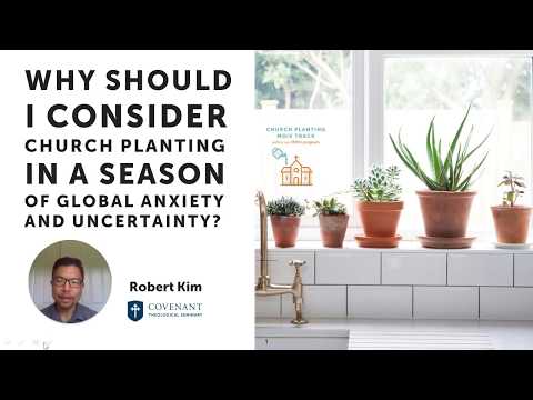 Why consider church planting in a season of global anxiety and uncertainty?