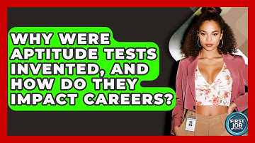 Why Were Aptitude Tests Invented, And How Do They Impact Careers? - First Job Success Guide