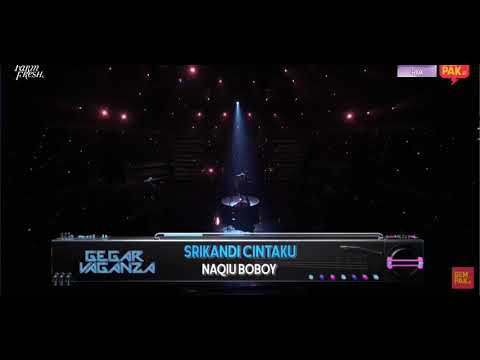 NAQIU BOBOY - SRIKANDI CINTAKU | FINAL GEGAR VEGANZA 2019