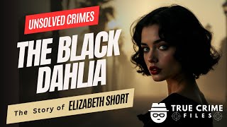 The Black Dahlia EXPOSED: The Dark Truth About Elizabeth Short's MURDER!