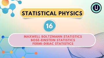 16.Maxwell-Boltzmann statistics, Bose-Einstein statistics, Fermi-Dirac stats | Statistical Physics