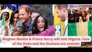 Meghan Markle \& Prince Harry will go to visit Nigeria. Fans of the Duke and the Duchess are ecstatic