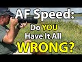 AF Speed SECRETS! Do YOU Have It All WRONG?!?