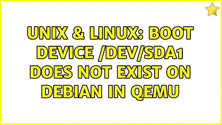 Unix & Linux: Boot device /dev/sda1 does not exist on Debian in QEmu