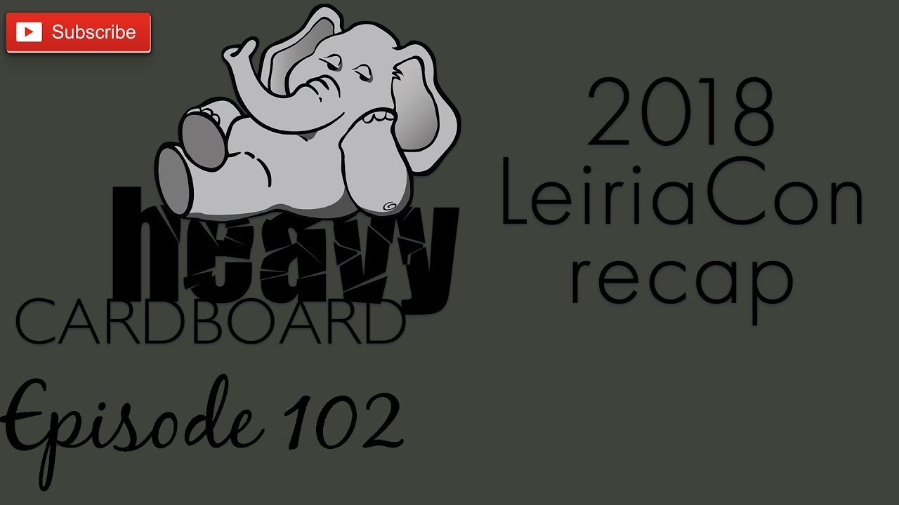 Heavy Cardboard Episode 102   LeiriaCon 2018 Recap