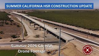 Summer 2026 California High Speed Rail Construction Update - They're RAMPING Up!