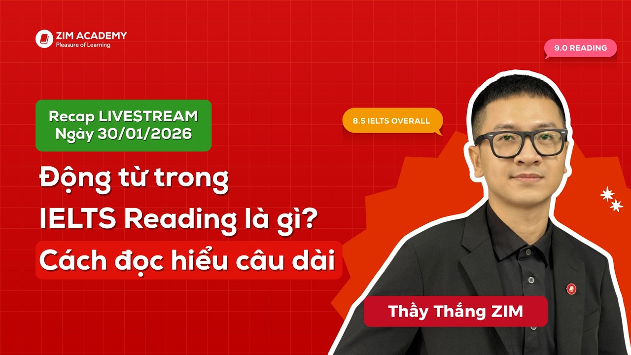 Động từ trong IELTS Reading là gì? Cách đọc hiểu câu dài | Livestream 30.01.2026 | Thầy Thắng ZIM