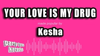 Kesha - Your Love Is My Drug (Karaoke Version)