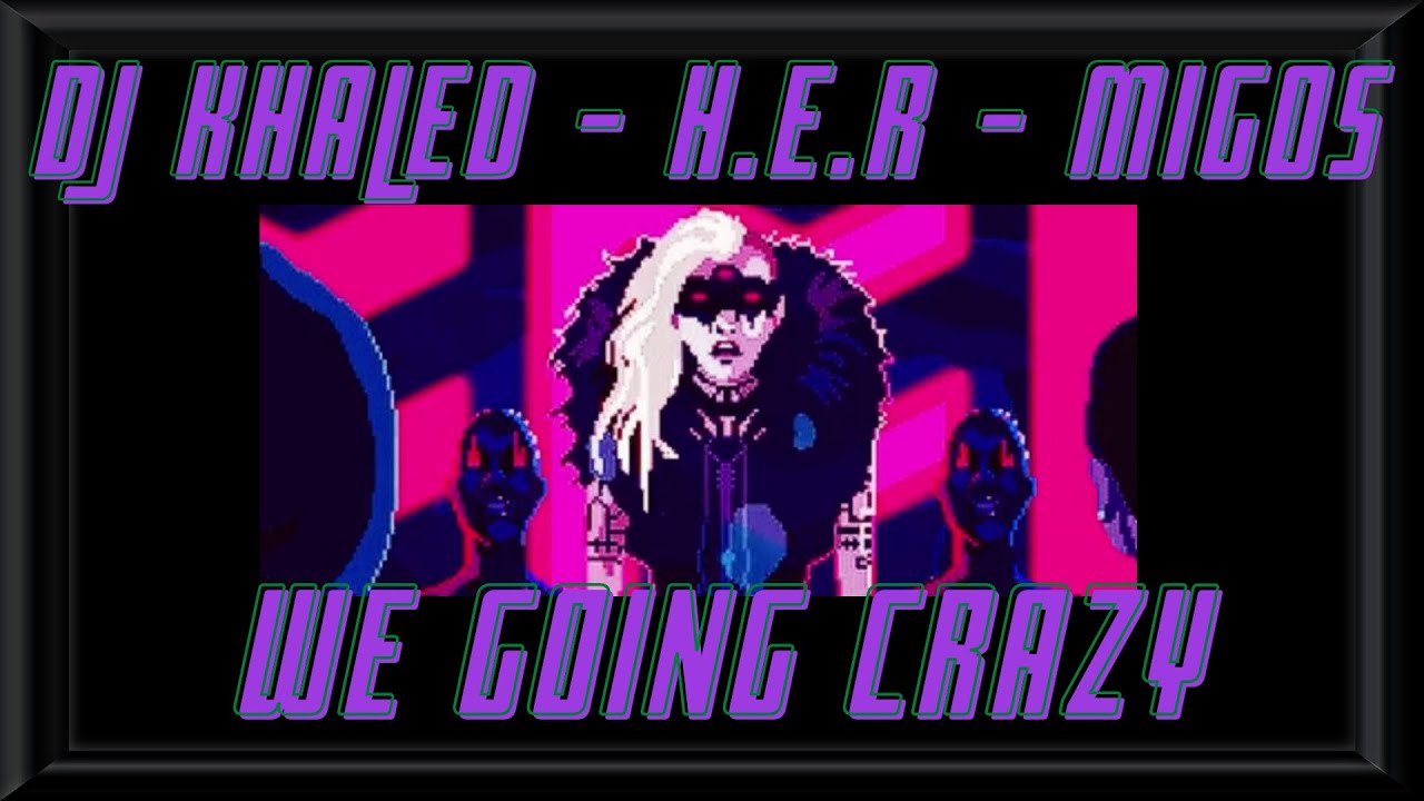 🥤𝘿𝙅 𝙆𝙝𝙖𝙡𝙚𝙙, 𝙃.𝙀.𝙍.,  𝙈𝙞𝙜𝙤𝙨 | 𝙒𝙚 𝙂𝙤𝙞𝙣𝙜 𝘾𝙧𝙖𝙯𝙮 [𝙎𝙡𝙤𝙬𝙚𝙙 & 𝙍𝙚𝙫𝙚𝙧𝙗𝙚𝙙]👊🏽