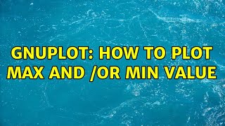 Gnuplot: how to plot max and /or min value