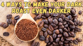 4 Ways to Make Your Dark Roast even Darker