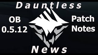 Dauntless News : OB 0.5.12 Patch Notes