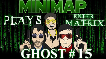 Minimap Plays Enter The Matrix - Ghost Part 15