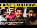 KGF Tamil Dialogue Writer: "பில்டப் கொடுக்க நீங்க என்ன அஜித் விஜய்யானு கேட்டேன்" First Interview