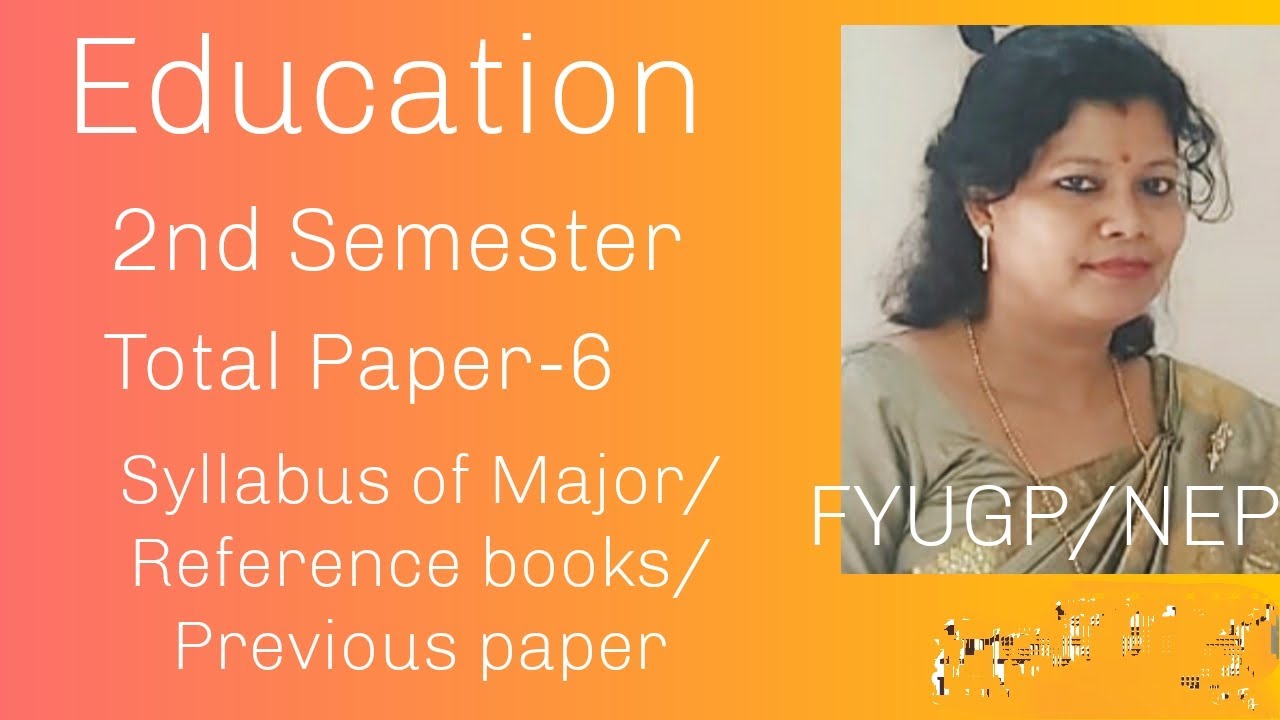 Education2nd SemesterTotal Paper-6Syllabus of Major/Reference books/Previous paper