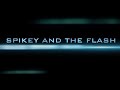 Spikey and the flash trailer