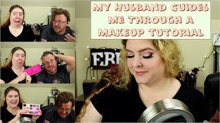 My Husband guides me through a makeup tutorial!