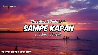 Chesylino' SAMPE KAPAN ft. Omhand V (video lirik)