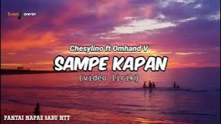 Chesylino' SAMPE KAPAN ft. Omhand V (video lirik)