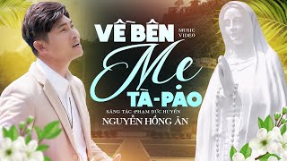Về Bên Mẹ Tà-Pao - Nguyễn Hồng Ân | Nhạc Thánh Ca Dâng Mẹ 2023 Mới Nhất - St: Phạm Đức Huyến (MV 4K)