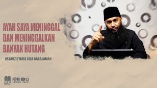 AYAH SAYA MENINGGAL DAN MENINGGALKAN BANYAK HUTANG | USTADZ SYAFIQ RIZA BASALAMAH