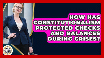 How Has Constitutionalism Protected Checks And Balances During Crises? - Guide To Your Rights
