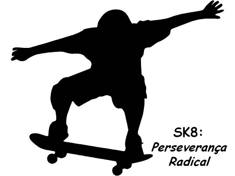 Sk8: Perseverança Radical!