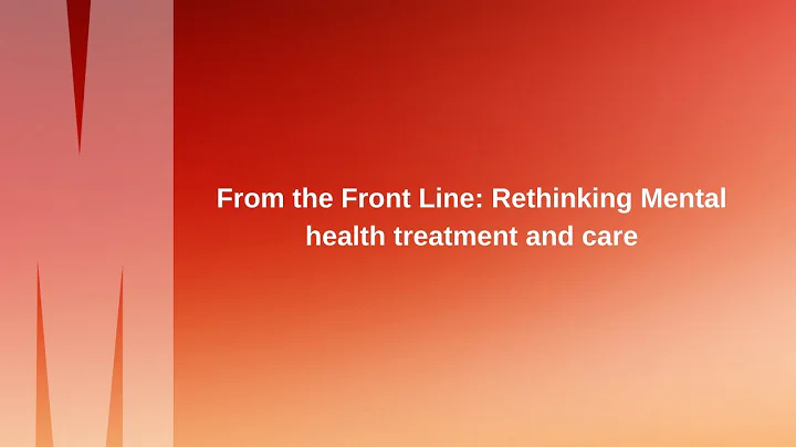 From the Front Line: Rethinking Mental health treatment and care - DayDayNews