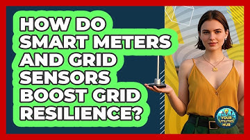 How Do Smart Meters And Grid Sensors Boost Grid Resilience? - Your Utilities Hub