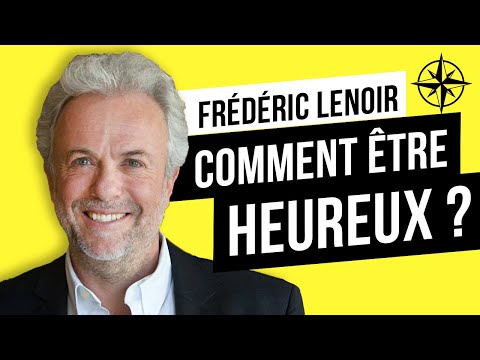 Frédéric Lenoir : Comment être Heureux malgré les Obstacles ? 😁