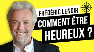 Frédéric Lenoir : Comment être Heureux malgré les Obstacles ? 😁