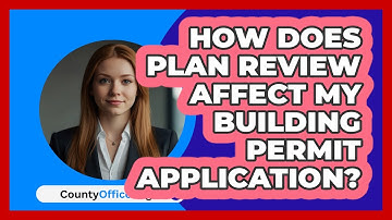 How Does Plan Review Affect My Building Permit Application? - CountyOffice.org