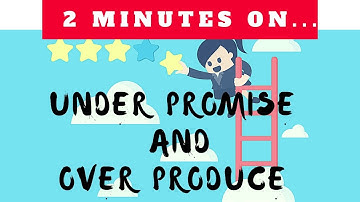 How to Under Promise and Over Produce- Just Give Me 2 Minutes